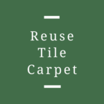 Reuse Tile carpet